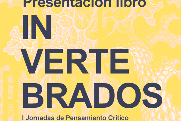 INVERTEBRADOS. I Jornadas de pensamiento crítico sobre estética, cultura y arte contemporáneo