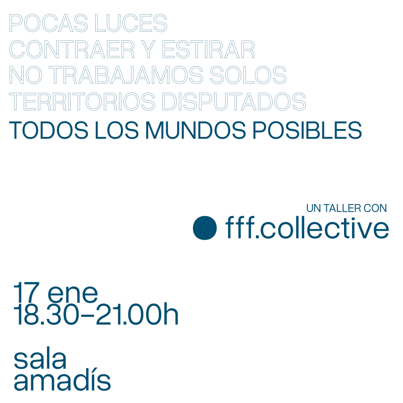 Todos los mundos posibles. fff.collective (Carlota F. de Elvira, Paloma Fernández-Daza, Miguel González, Iván Rando)